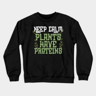 Keep Calm Plants Have Proteins Crewneck Sweatshirt